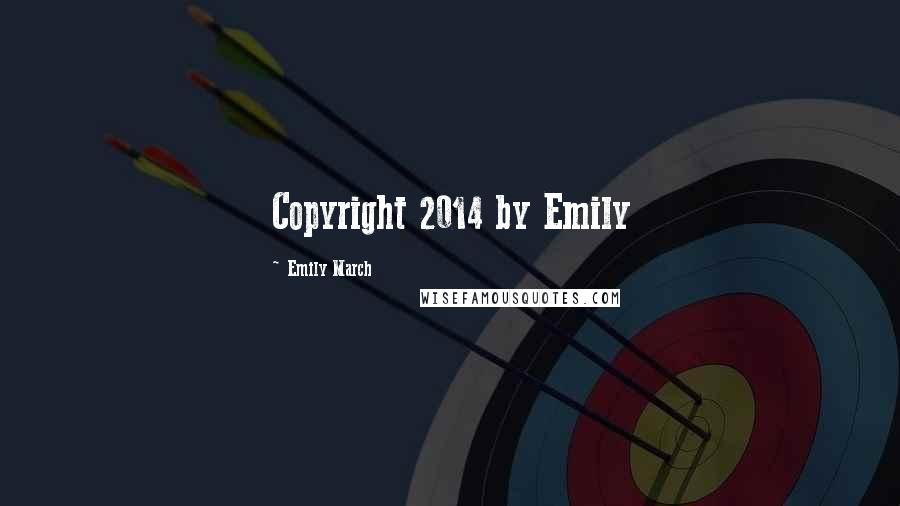 Emily March Quotes: Copyright 2014 by Emily