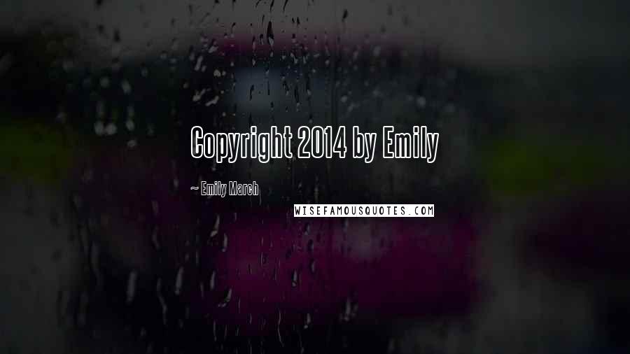 Emily March Quotes: Copyright 2014 by Emily