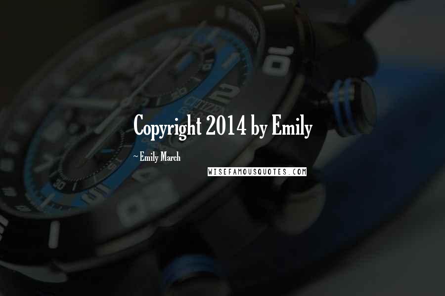 Emily March Quotes: Copyright 2014 by Emily