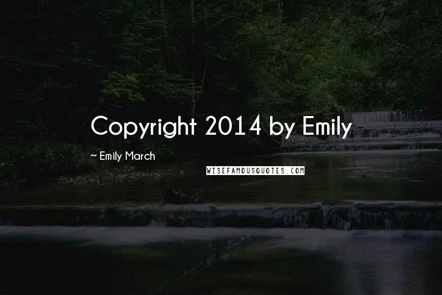 Emily March Quotes: Copyright 2014 by Emily