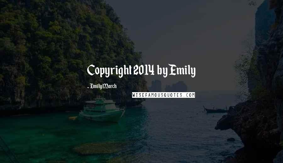 Emily March Quotes: Copyright 2014 by Emily