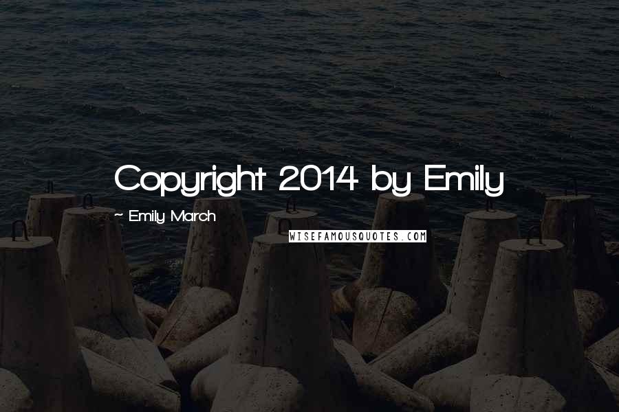 Emily March Quotes: Copyright 2014 by Emily