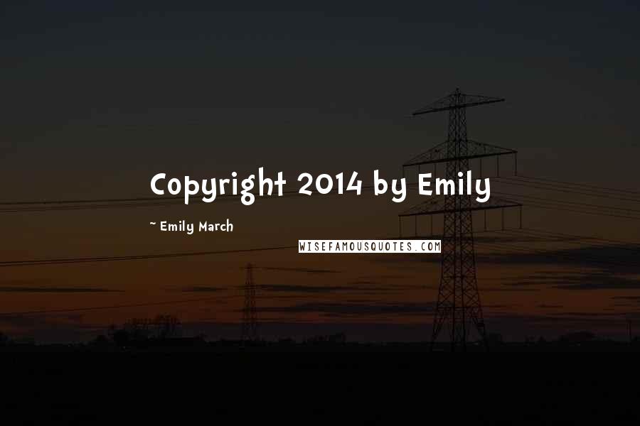 Emily March Quotes: Copyright 2014 by Emily