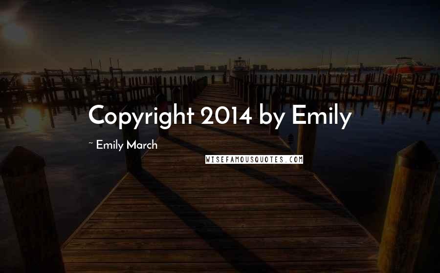 Emily March Quotes: Copyright 2014 by Emily