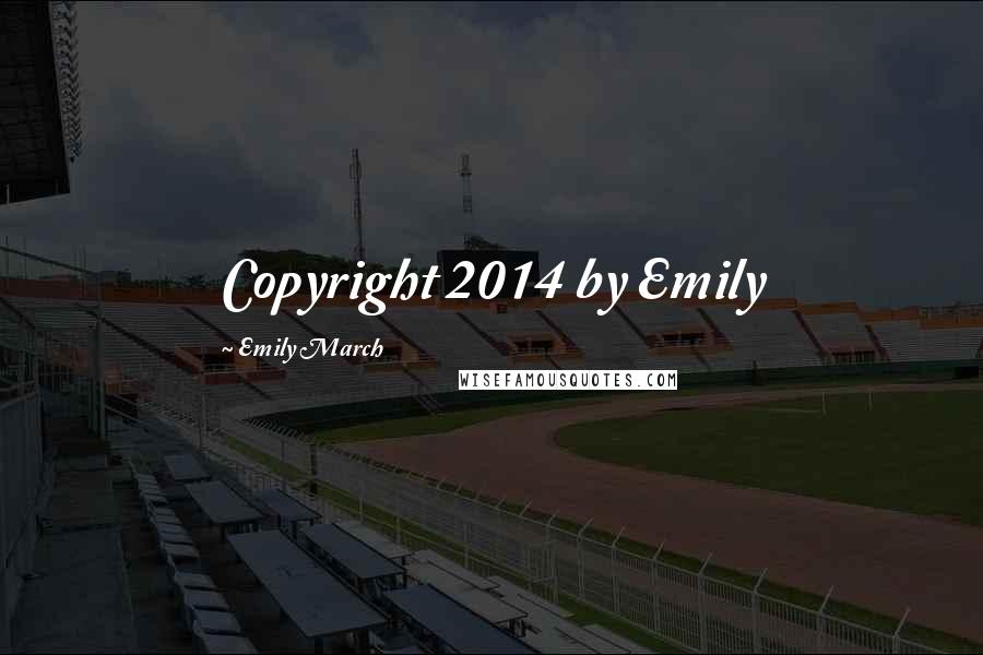 Emily March Quotes: Copyright 2014 by Emily