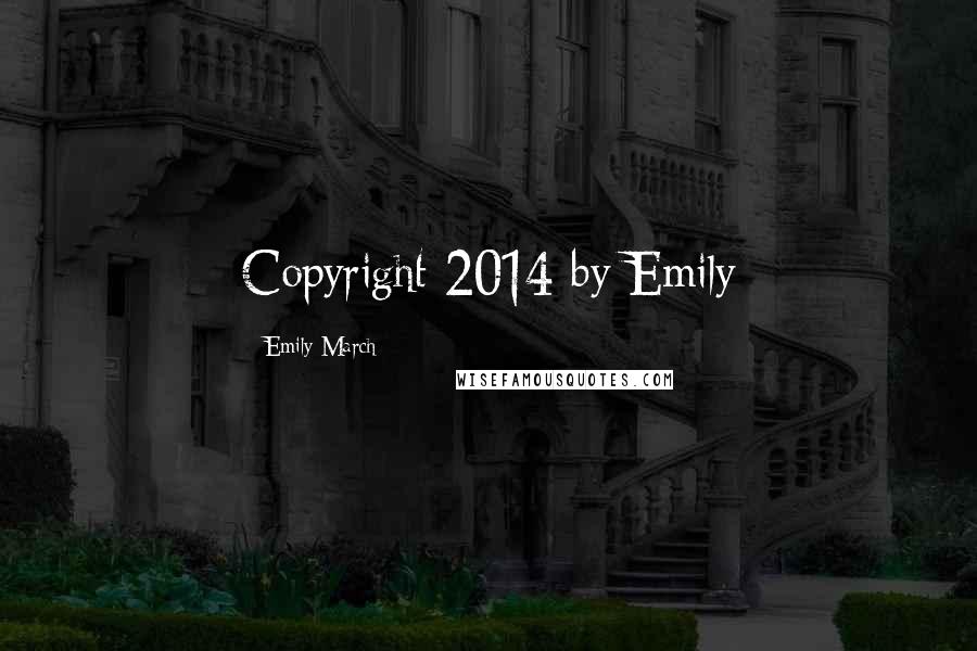 Emily March Quotes: Copyright 2014 by Emily