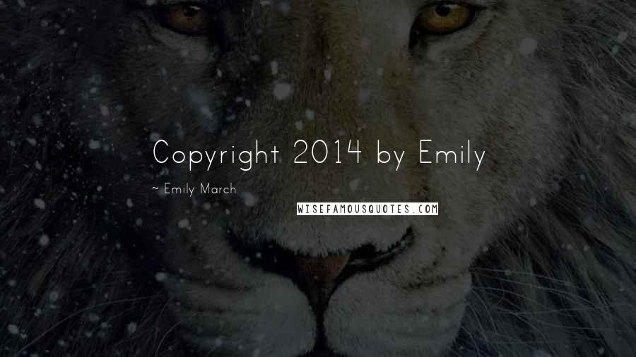 Emily March Quotes: Copyright 2014 by Emily