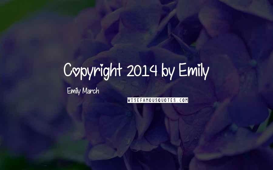 Emily March Quotes: Copyright 2014 by Emily