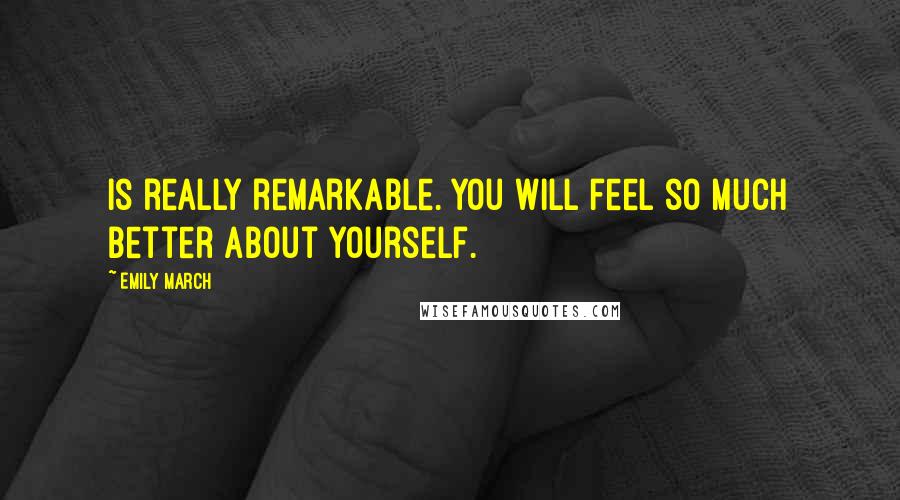 Emily March Quotes: is really remarkable. You will feel so much better about yourself.