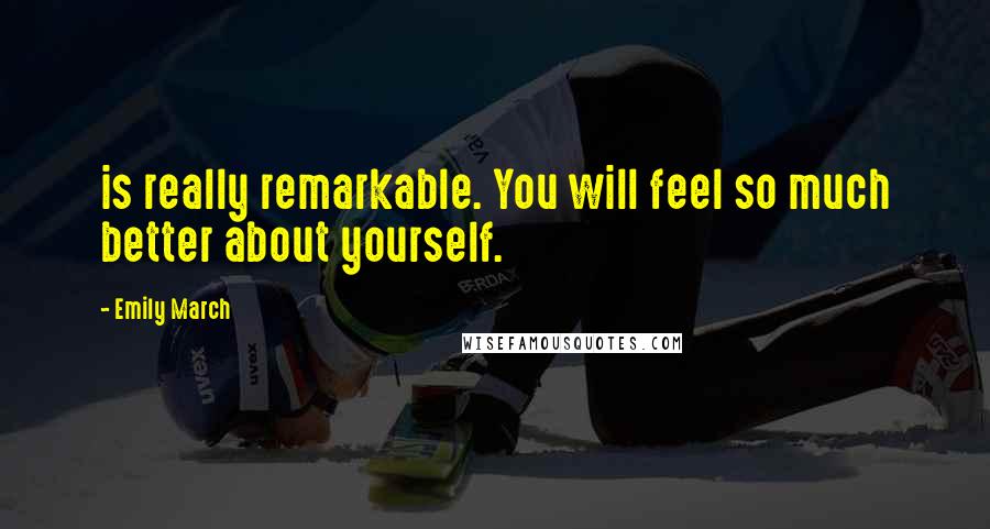 Emily March Quotes: is really remarkable. You will feel so much better about yourself.