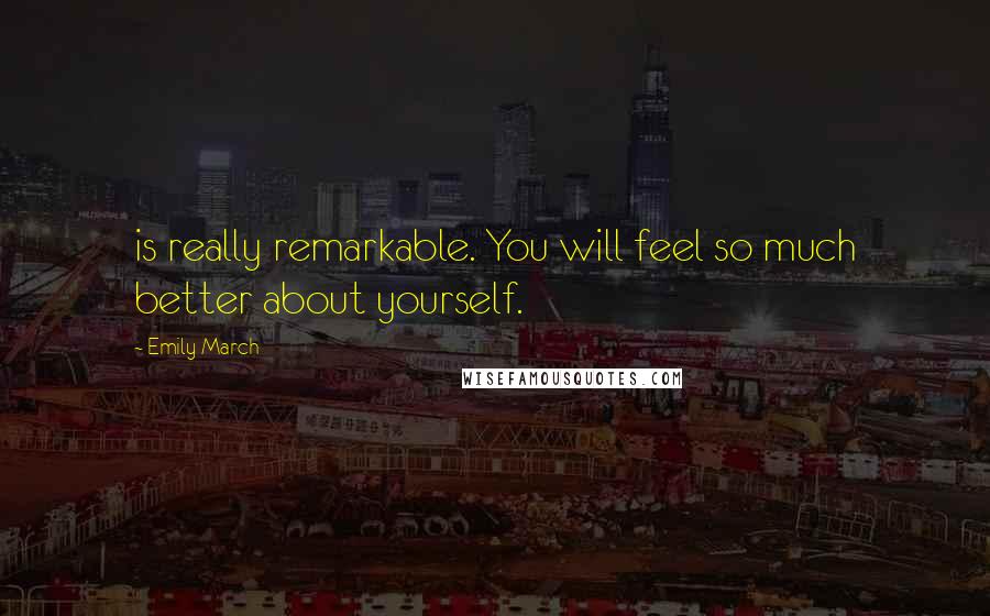 Emily March Quotes: is really remarkable. You will feel so much better about yourself.