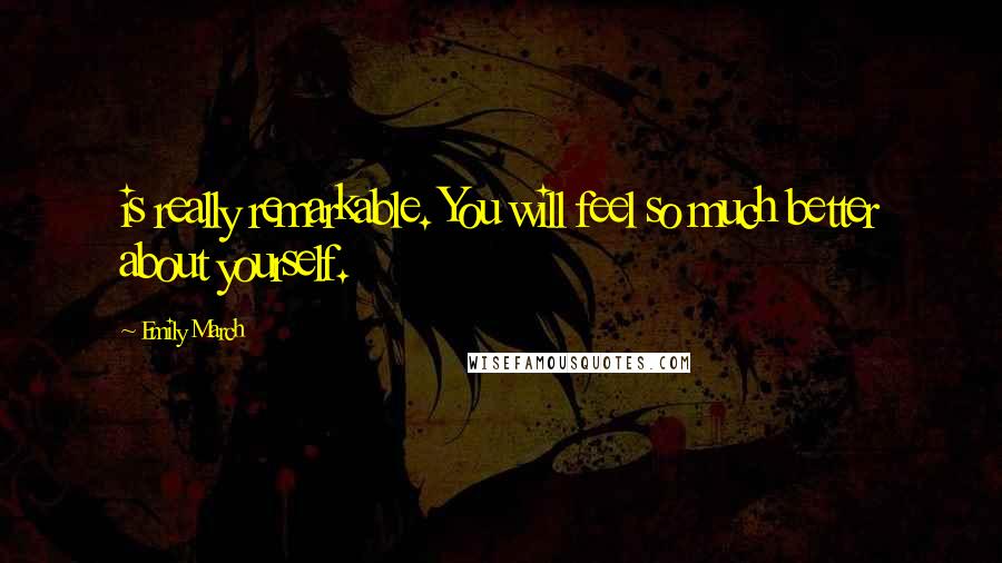 Emily March Quotes: is really remarkable. You will feel so much better about yourself.