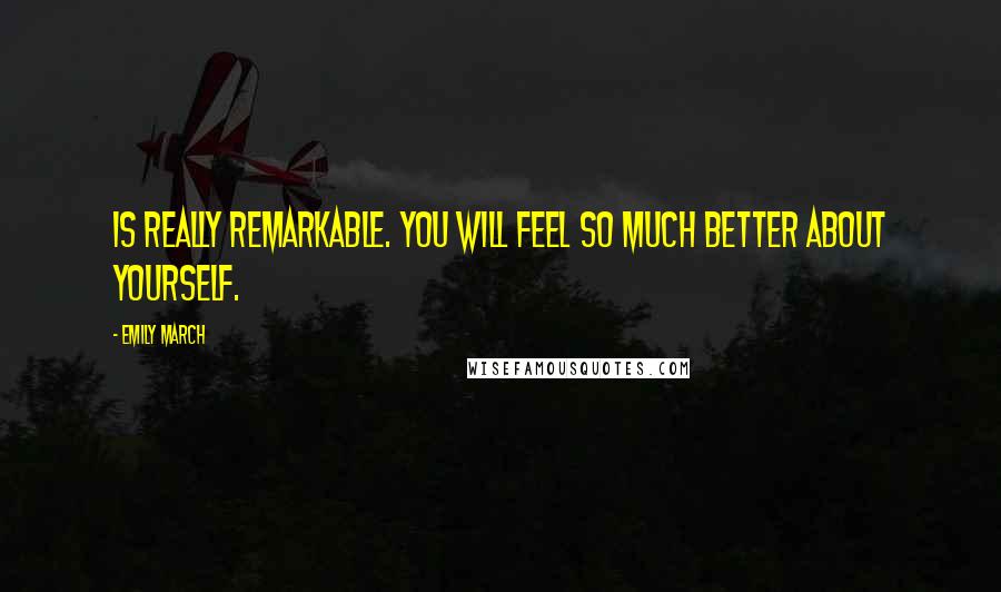 Emily March Quotes: is really remarkable. You will feel so much better about yourself.