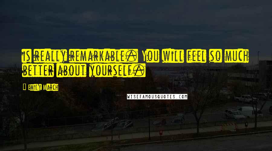 Emily March Quotes: is really remarkable. You will feel so much better about yourself.