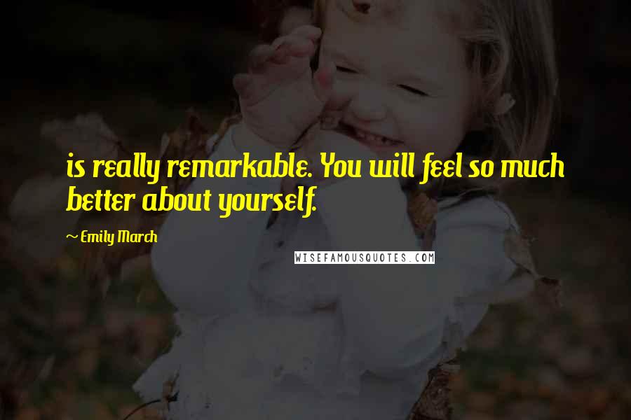 Emily March Quotes: is really remarkable. You will feel so much better about yourself.