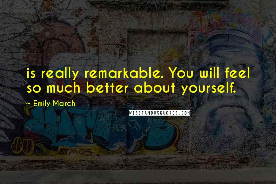 Emily March Quotes: is really remarkable. You will feel so much better about yourself.