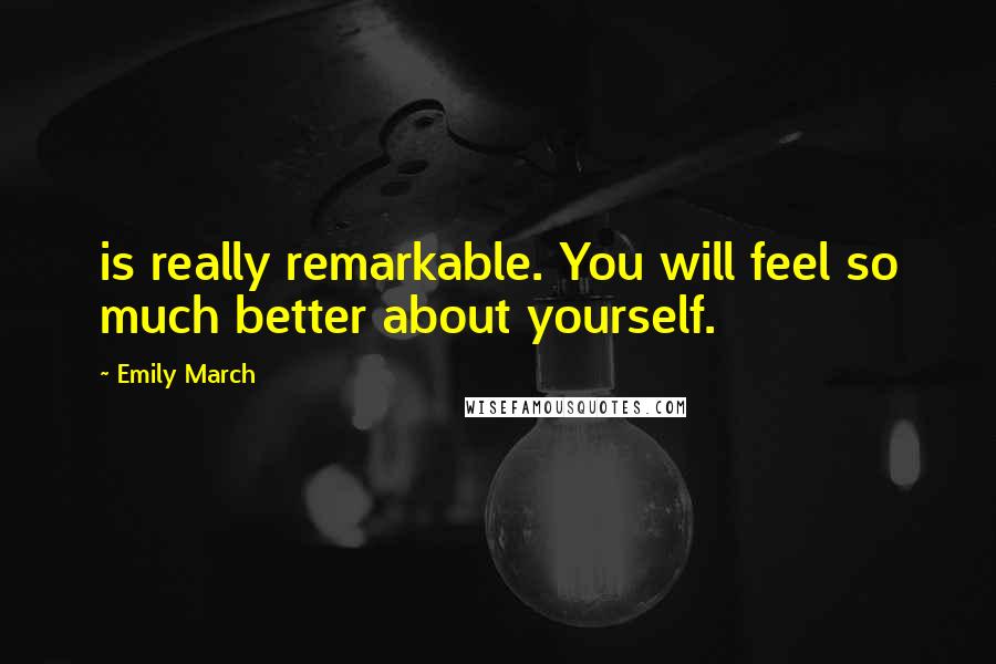 Emily March Quotes: is really remarkable. You will feel so much better about yourself.