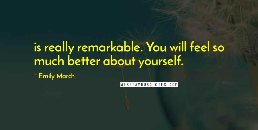 Emily March Quotes: is really remarkable. You will feel so much better about yourself.