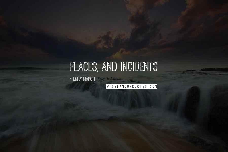 Emily March Quotes: places, and incidents