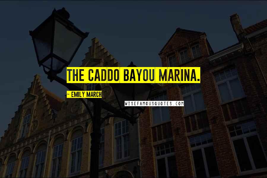 Emily March Quotes: The Caddo Bayou Marina.