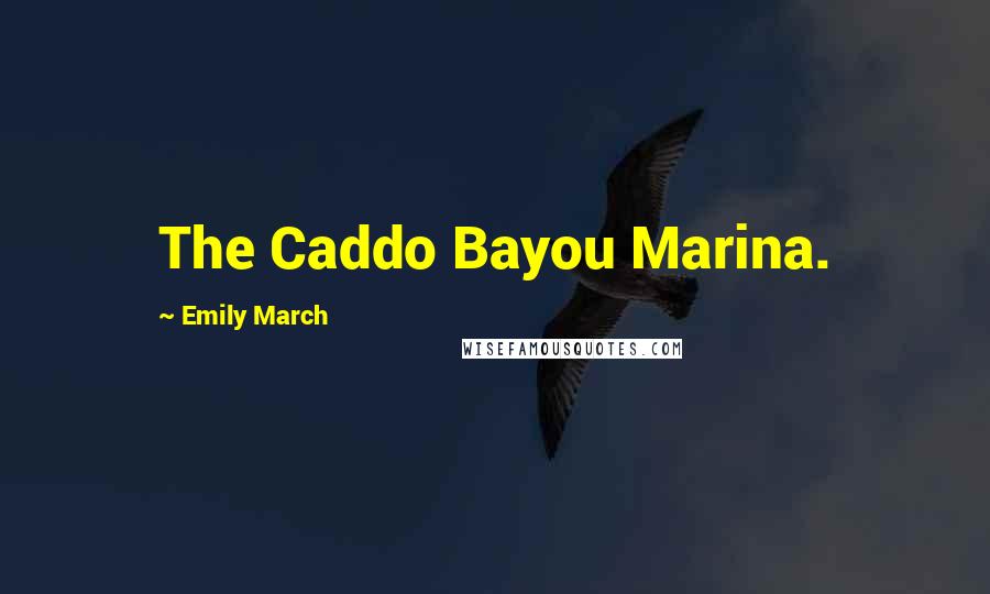 Emily March Quotes: The Caddo Bayou Marina.