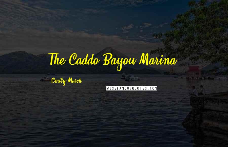 Emily March Quotes: The Caddo Bayou Marina.