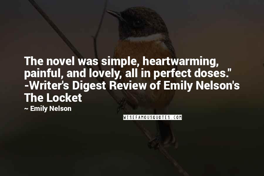 Emily Nelson Quotes: The novel was simple, heartwarming, painful, and lovely, all in perfect doses." -Writer's Digest Review of Emily Nelson's The Locket