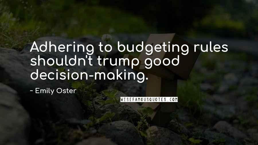 Emily Oster Quotes: Adhering to budgeting rules shouldn't trump good decision-making.