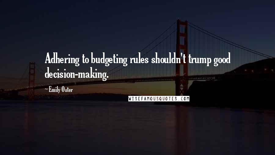 Emily Oster Quotes: Adhering to budgeting rules shouldn't trump good decision-making.