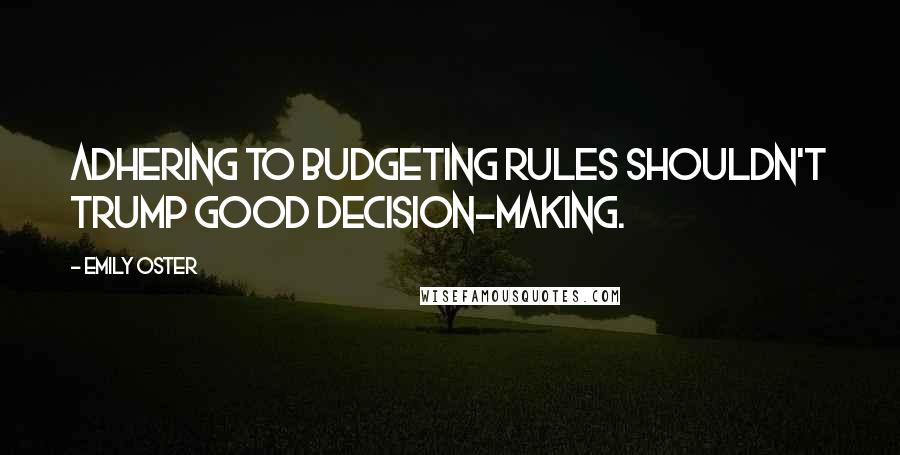 Emily Oster Quotes: Adhering to budgeting rules shouldn't trump good decision-making.