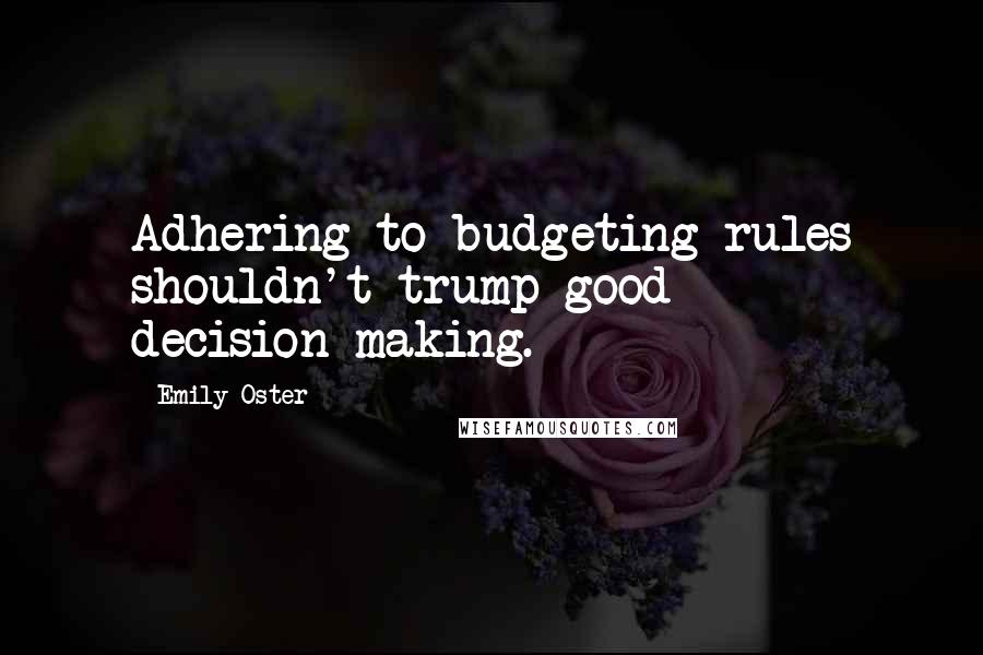 Emily Oster Quotes: Adhering to budgeting rules shouldn't trump good decision-making.