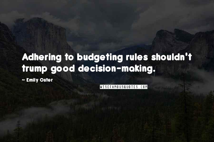 Emily Oster Quotes: Adhering to budgeting rules shouldn't trump good decision-making.