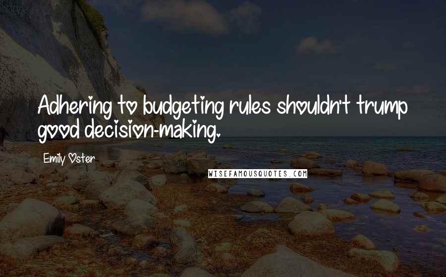 Emily Oster Quotes: Adhering to budgeting rules shouldn't trump good decision-making.