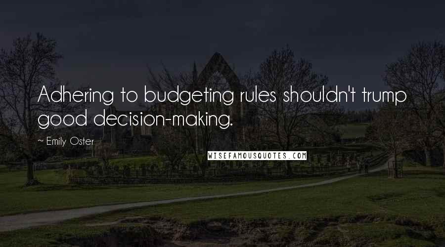 Emily Oster Quotes: Adhering to budgeting rules shouldn't trump good decision-making.