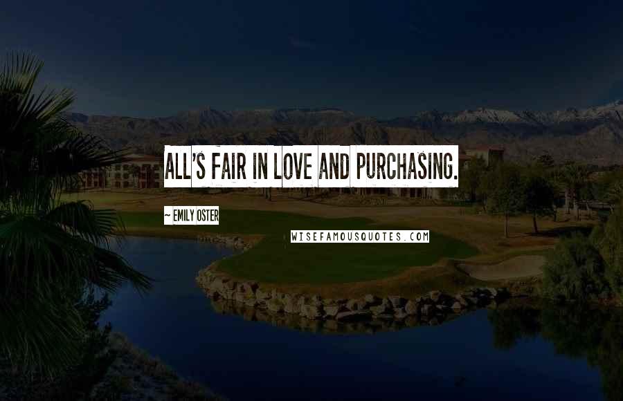 Emily Oster Quotes: All's fair in love and purchasing.