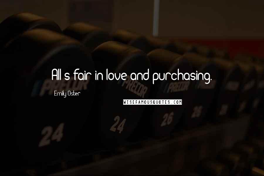 Emily Oster Quotes: All's fair in love and purchasing.