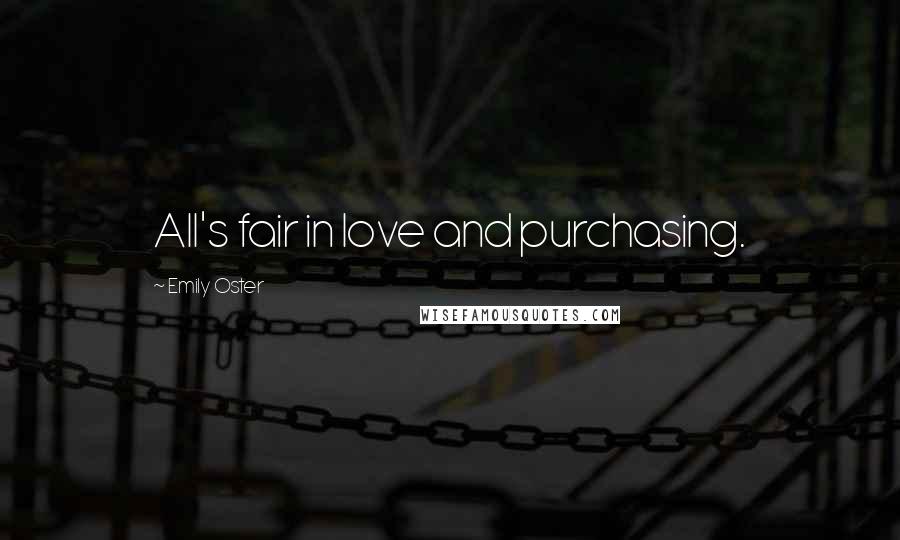 Emily Oster Quotes: All's fair in love and purchasing.