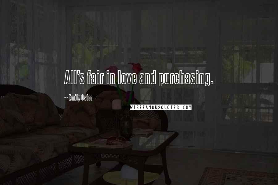 Emily Oster Quotes: All's fair in love and purchasing.