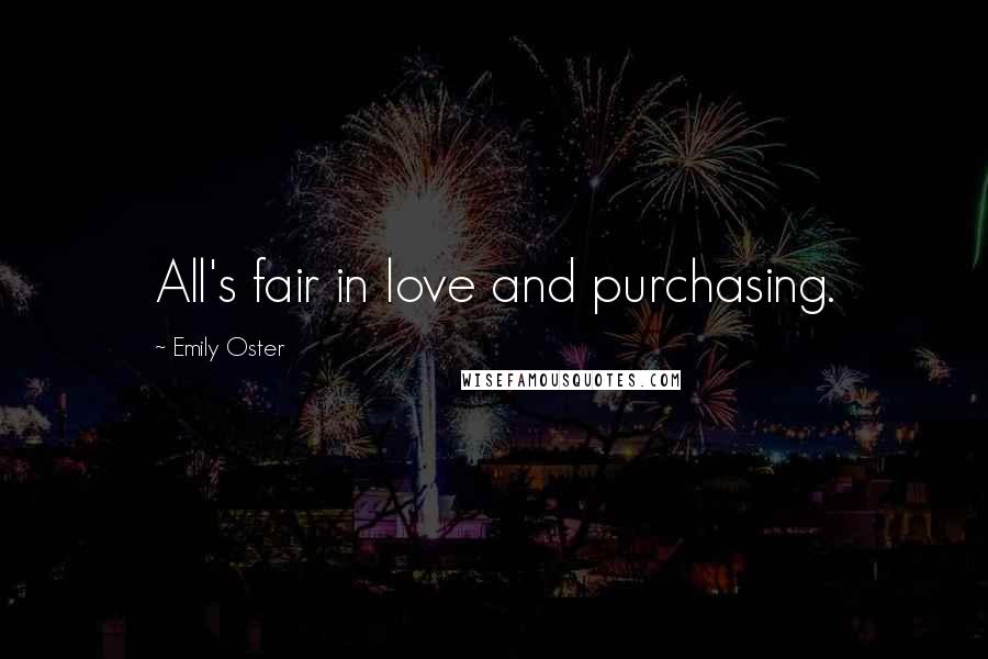 Emily Oster Quotes: All's fair in love and purchasing.