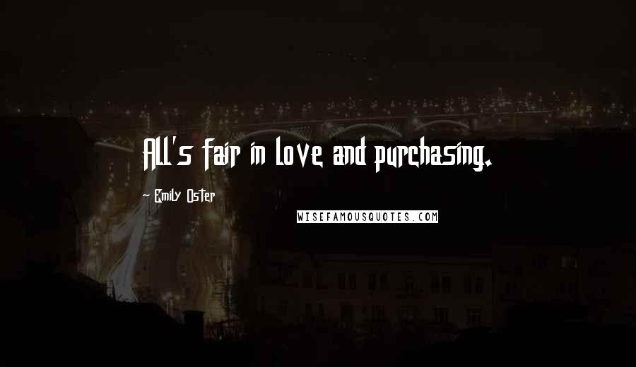 Emily Oster Quotes: All's fair in love and purchasing.