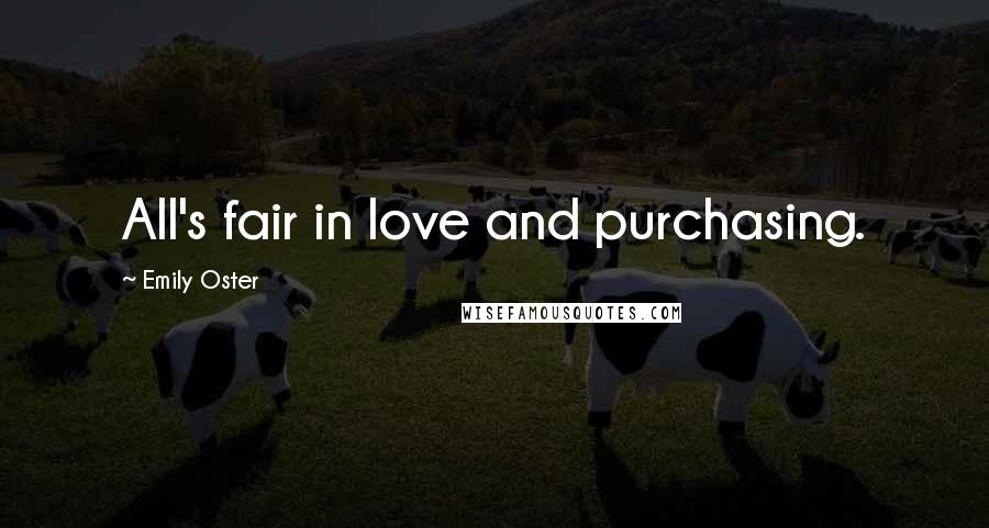 Emily Oster Quotes: All's fair in love and purchasing.