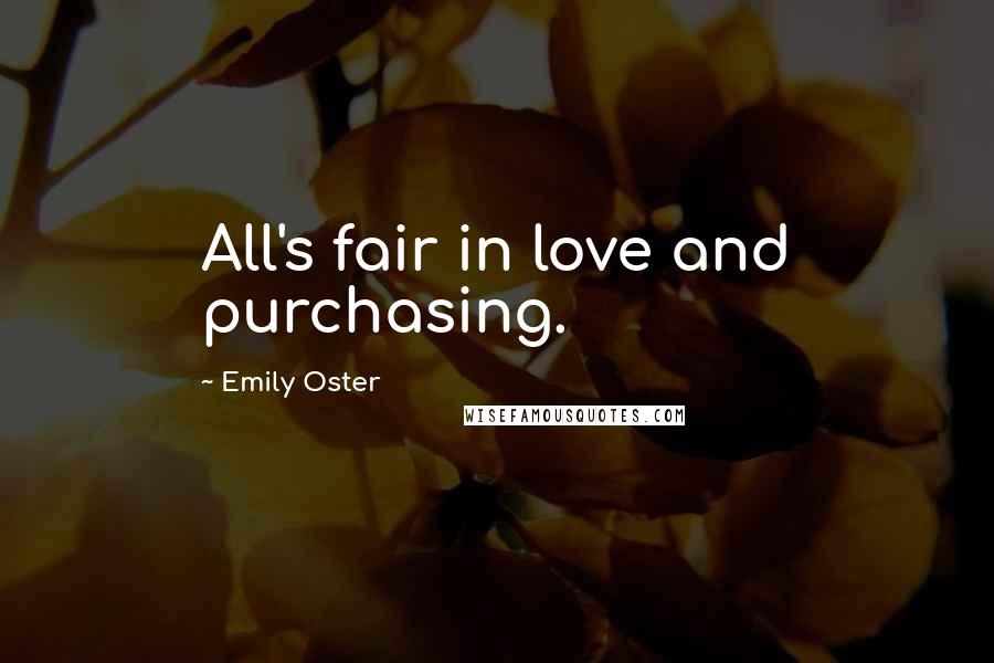 Emily Oster Quotes: All's fair in love and purchasing.