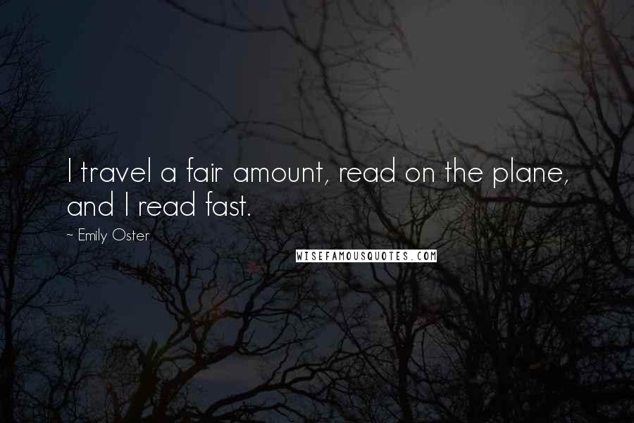 Emily Oster Quotes: I travel a fair amount, read on the plane, and I read fast.