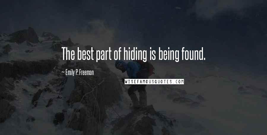 Emily P. Freeman Quotes: The best part of hiding is being found.