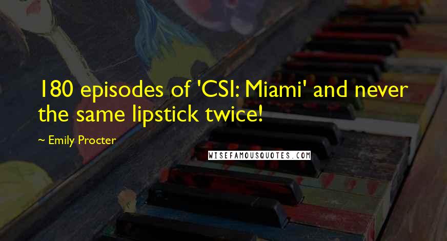 Emily Procter Quotes: 180 episodes of 'CSI: Miami' and never the same lipstick twice!