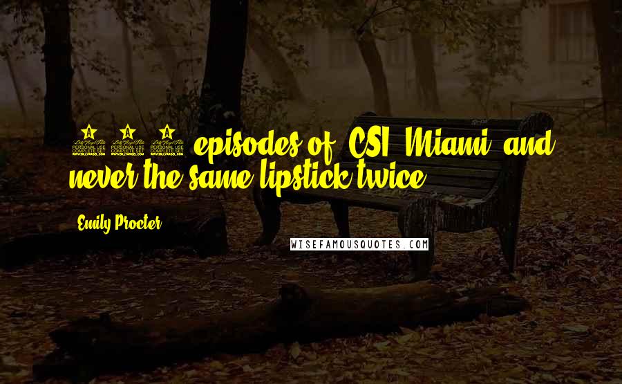Emily Procter Quotes: 180 episodes of 'CSI: Miami' and never the same lipstick twice!