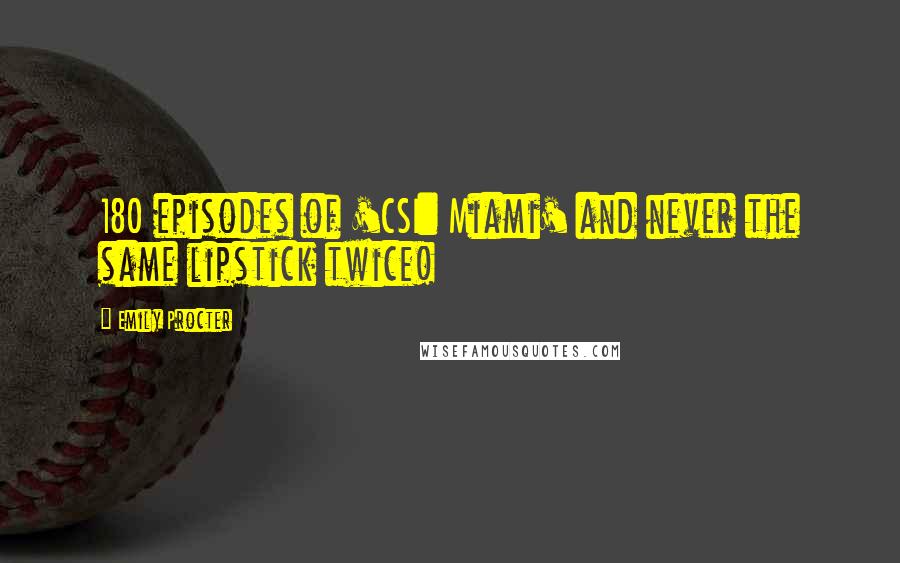 Emily Procter Quotes: 180 episodes of 'CSI: Miami' and never the same lipstick twice!