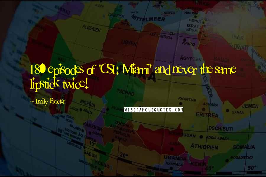 Emily Procter Quotes: 180 episodes of 'CSI: Miami' and never the same lipstick twice!
