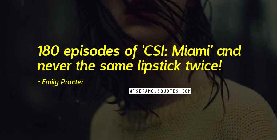 Emily Procter Quotes: 180 episodes of 'CSI: Miami' and never the same lipstick twice!