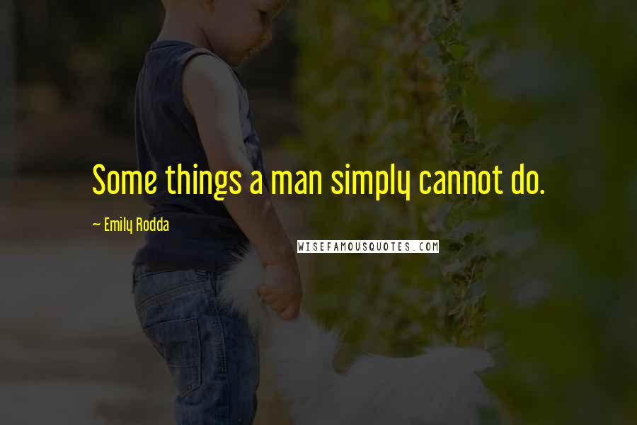 Emily Rodda Quotes: Some things a man simply cannot do.